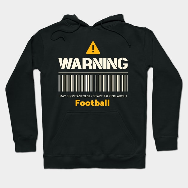 Warning may spontaneously start talking about football Hoodie by Personality Tees